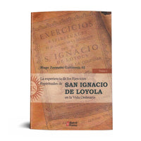 LA EXPERIENCIA DE LOS EJERCICIOS ESPIRITUALES DE SAN IGNACIO DE LOYOLA EN LA VIDA ORDINARIA. TOMO I.
