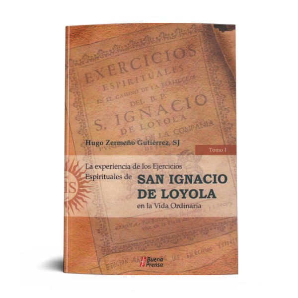 LA EXPERIENCIA DE LOS EJERCICIOS ESPIRITUALES DE SAN IGNACIO DE LOYOLA EN LA VIDA ORDINARIA. TOMO I.