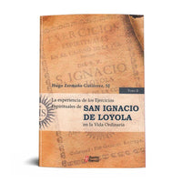 LA EXPERIENCIA DE LOS EJERCICIOS ESPIRITUALES DE SAN IGNACIO DE LOYOLA EN LA VIDA ORDINARIA. TOMO II.