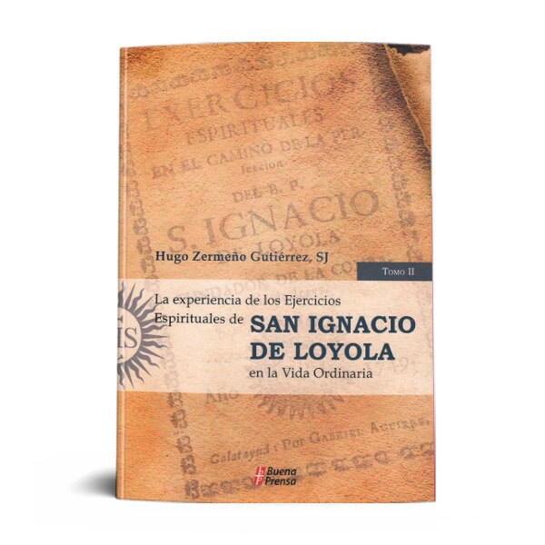 LA EXPERIENCIA DE LOS EJERCICIOS ESPIRITUALES DE SAN IGNACIO DE LOYOLA EN LA VIDA ORDINARIA. TOMO II.