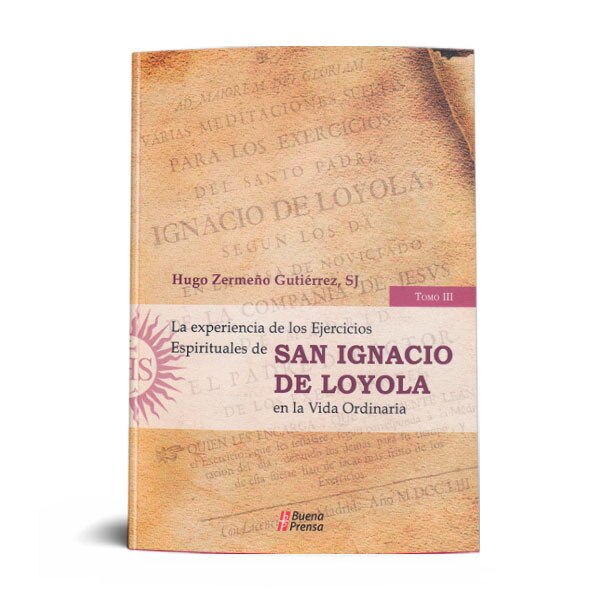 LA EXPERIENCIA DE LOS EJERCICIOS ESPIRITUALES DE SAN IGNACIO DE LOYOLA EN LA VIDA ORDINARIA. TOMO III.