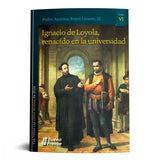 IGNACIO DE LOYOLA. RENACIDO EN LA UNIVERSIDAD