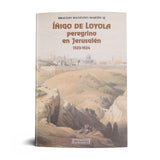 IÑIGO DE LOYOLA, PEREGRINO DE JERUSALEN (1523-1524).