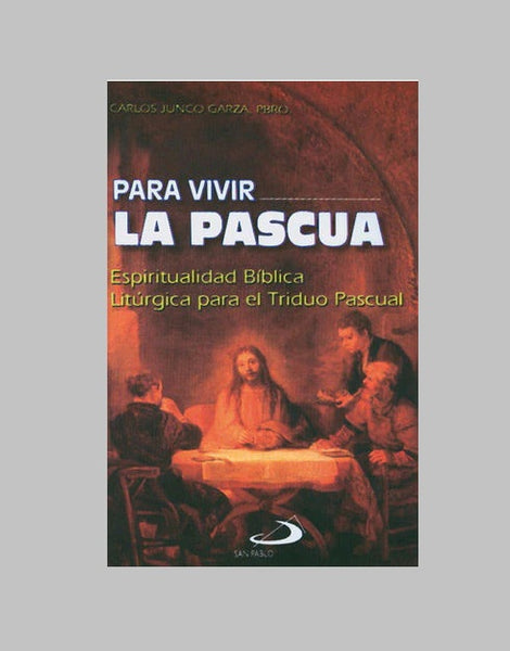 PARA VIVIR L PASCUA. ESPIRITUALIDD BIBLICA LITURGICA PRA EL TRIDUO PASCUAL.