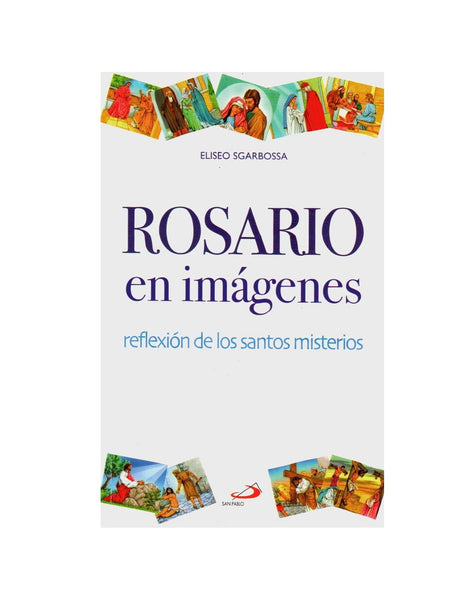 ROSARIO EN IMAGENES. REFLEXIONES DE LOS GRANDES MISTERIOS.