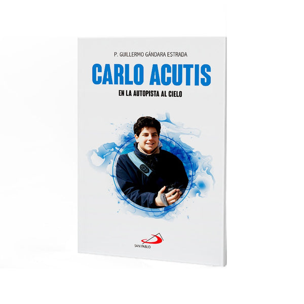 CARLO ACUTIS. EN LA AUTOPISTA AL CIELO.