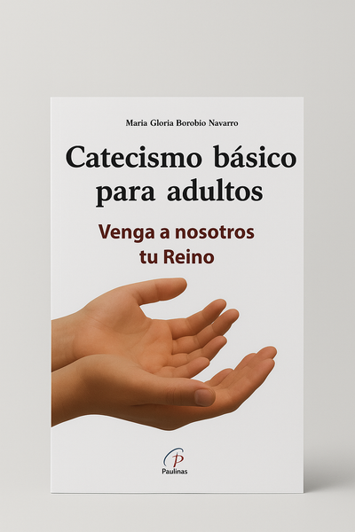CATECISMO BASICO PARA ADULTOS. VENGA A NOSOTROS TU REINO.