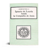 IGNACIO DE LOYOLA FUNDA LA COMPAÑIA DE JESUS.