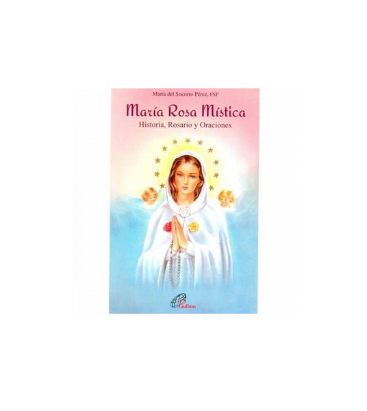 MARIA ROSA MISTICA: HISTORIA, ROSARIO Y ORACIONES.