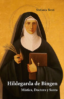 HILDEGARDA DE BINGEN. MISTICA, DOCTORA Y SANTA.