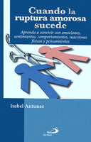 Cuando la ruptura amorosa sucede. Aprenda a convivir con emociones, sentimientos, comportamientos, reacciones físicas y pensamientos.