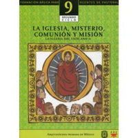 La Iglesia, misterio, comunión y misión. La Iglesia del Vaticano II. Formación básica para agentes de pastoral. Libro 9. Segundo Ciclo.