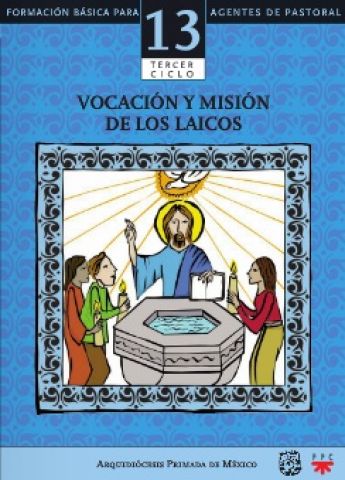 Vocación y misión de los laicos. Formación básica para agentes de pastoral. Libro 13.