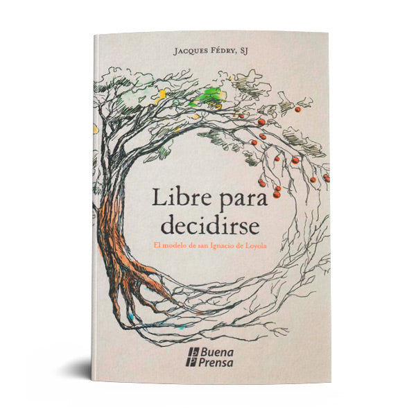 LIBRE PARA DECIDIRSE: EL MODELO DE SAN IGNACIO DE LOYOLA.