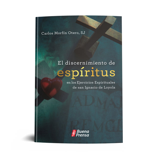 EL DISCERNIMIENTO DE ESPIRITUS EN LOS EJERCICIOS ESPIRITUALES DE SAN IGNACIO DE LOYOLA.