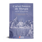 CURSO BASICO DE LITURGIA DESDE LA EUCARISTIA.